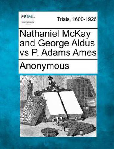 Nathaniel McKay and George Aldus Vs P. Adams Ames