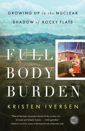 Cover image for Full Body Burden: Growing Up in the Nuclear Shadow of Rocky Flats