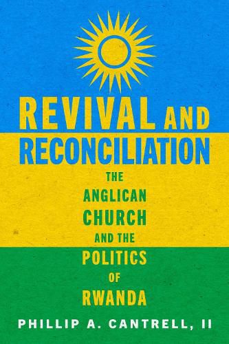 Cover image for Revival and Reconciliation: The Anglican Church and the Politics of Rwanda