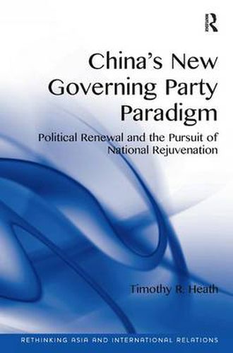 Cover image for China's New Governing Party Paradigm: Political Renewal and the Pursuit of National Rejuvenation