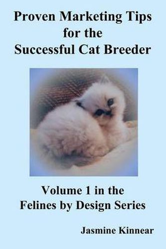Cover image for Proven Marketing Tips for the Successful Cat Breeder: Breeding Purebred Cats, A Spiritual Approach to Sales and Profit with Integrity and Ethics