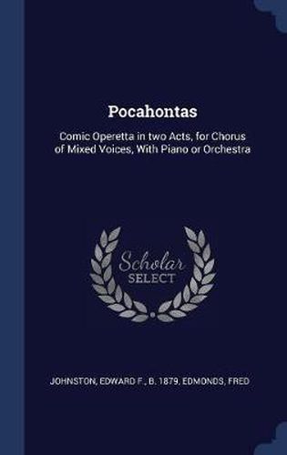 Cover image for Pocahontas: Comic Operetta in Two Acts, for Chorus of Mixed Voices, with Piano or Orchestra