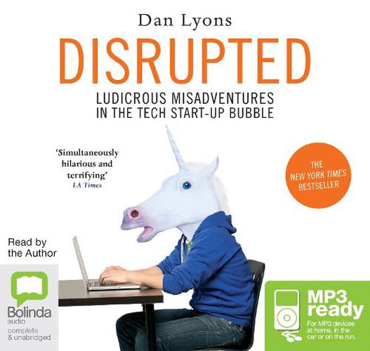 Disrupted: Ludicrous Misadventures into the Tech Start-Up Bubble