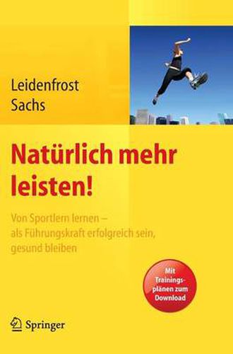 Cover image for Naturlich mehr leisten!: Von Sportlern lernen - als Fuhrungskraft erfolgreich sein, gesund bleiben