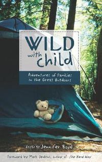 Cover image for Wild with Child: Adventures of Families in the Great Outdoors