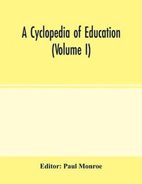 Cover image for A cyclopedia of education (Volume I)