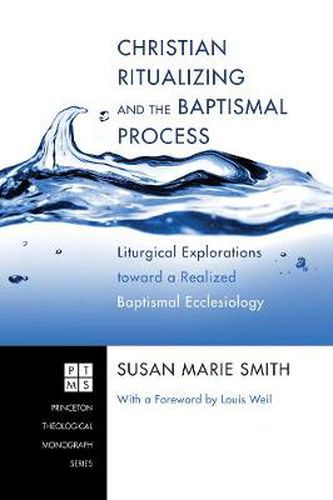 Christian Ritualizing and the Baptismal Process: Liturgical Explorations Toward a Realized Baptismal Ecclesiology