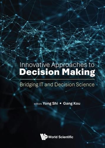 Cover image for Innovative Approaches To Decision Making: Bridging It And Decision Science