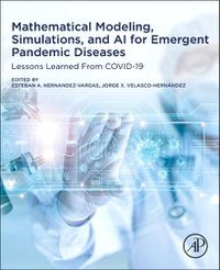 Cover image for Mathematical Modelling, Simulations, and AI for Emergent Pandemic Diseases: Lessons Learned from COVID-19
