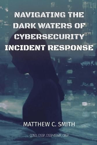 Cover image for Navigating the Dark Waters of Cybersecurity Incident Response