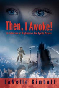 Cover image for Then, I Awoke!: A Collection of Nightmares And Apollo Visions