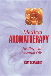 Cover image for Medical Aromatherapy: Healing with Essential Oils