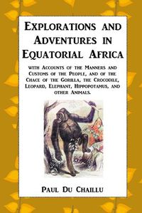 Cover image for Explorations and Adventures in Equatorial Africa