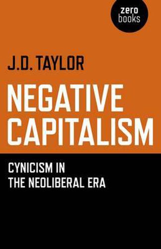 Negative Capitalism - Cynicism in the Neoliberal Era