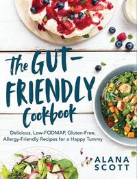 Cover image for The Gut-Friendly Cookbook: Delicious Low-FODMAP, Gluten-Free, Allergy-Friendly Recipes for a Happy Tummy