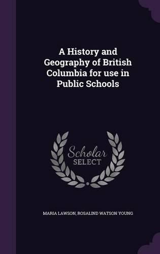 Cover image for A History and Geography of British Columbia for Use in Public Schools