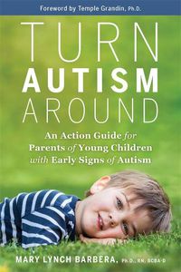 Cover image for Turn Autism Around: An Action Guide for Parents of Young Children with Early Signs of Autism