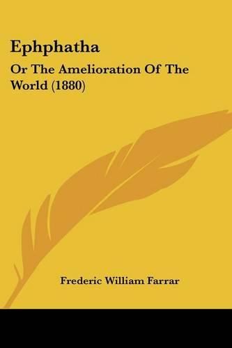 Cover image for Ephphatha: Or the Amelioration of the World (1880)