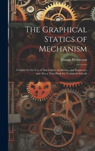 The Graphical Statics of Mechanism