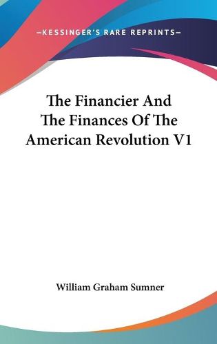 Cover image for The Financier and the Finances of the American Revolution V1