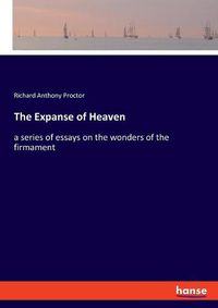 Cover image for The Expanse of Heaven: a series of essays on the wonders of the firmament