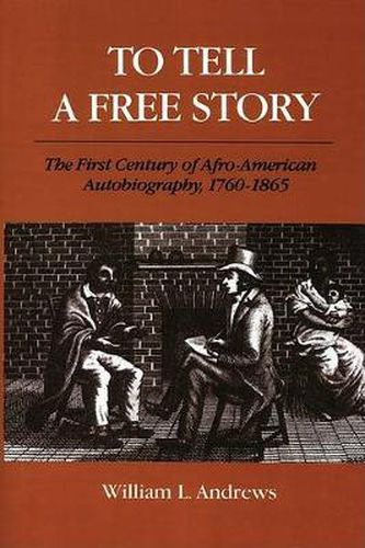 Cover image for To Tell a Free Story: The First Century of Afro-American Autobiography, 1760-1865