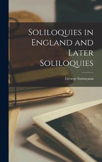 Cover image for Soliloquies in England and Later Soliloquies