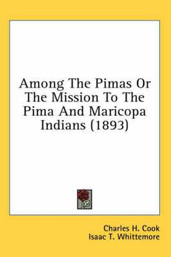 Among the Pimas or the Mission to the Pima and Maricopa Indians (1893)