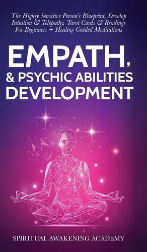 Cover image for Empath & Psychic Abilities Development: The Highly Sensitive Person's Blueprint, Develop Intuition & Telepathy, Tarot Cards & Readings For Beginners ] Healing Guided Meditations