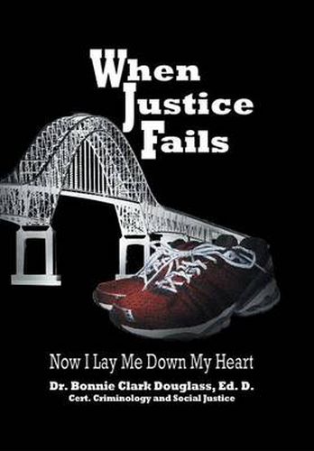 Cover image for When Justice Fails: Now I Lay Me Down My Heart