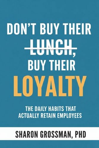 Cover image for Don't Buy Their Lunch, Buy Their Loyalty