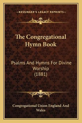 Cover image for The Congregational Hymn Book: Psalms and Hymns for Divine Worship (1881)