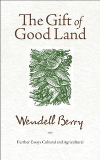 Cover image for The Gift of Good Land: Further Essays Cultural and Agricultural