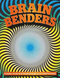 Cover image for Brain Benders: Puzzles, Tricks and Illusions to Get Your Mind Buzzing