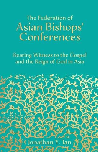 The Federation of Asian Bishops' Conferences (FABC): Bearing Witness to the Gospel and the Reign of God in Asia