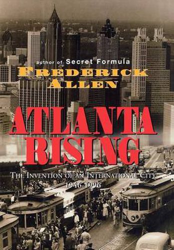 Cover image for Atlanta Rising: The Invention of an International City 1946-1996