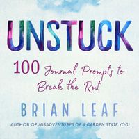 Cover image for Unstuck: 100 Journal Prompts to Break the Rut