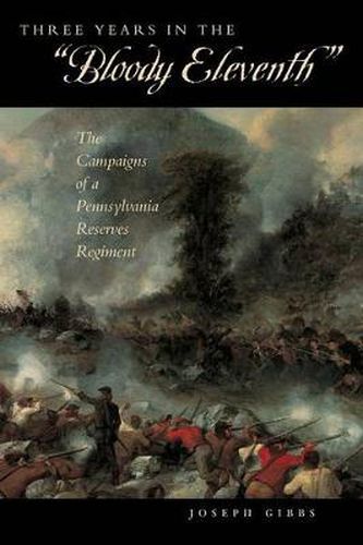 Cover image for Three Years in the  Bloody Eleventh: The Campaigns of a Pennsylvania Reserves Regiment