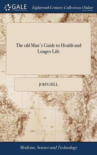 Cover image for The old Man's Guide to Health and Longer Life