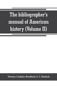 Cover image for The bibliographer's manual of American history