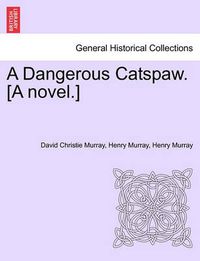 Cover image for A Dangerous Catspaw. [A Novel.]