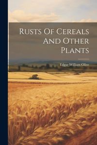 Cover image for Rusts Of Cereals And Other Plants