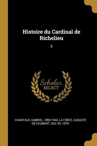 Cover image for Histoire du Cardinal de Richelieu