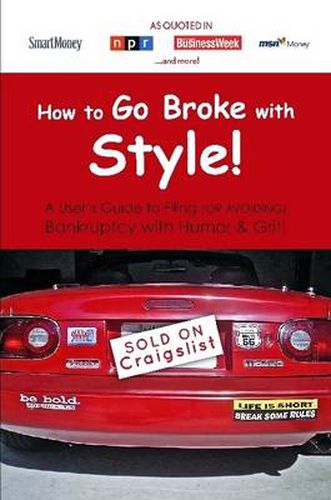 Cover image for How to Go Broke with Style: A User's Guide to Filing (or Avoiding) Bankruptcy with Humor & Grit!