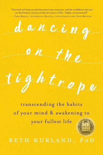 Dancing on the Tightrope: Transcending the Habits of Your Mind & Awakening to Your Fullest Life