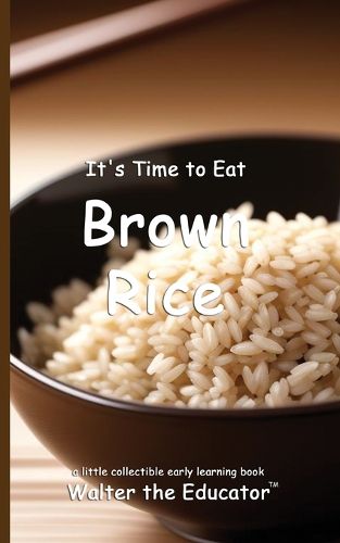 Cover image for It's Time to Eat Brown Rice