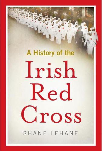 Cover image for A history of the Irish Red Cross