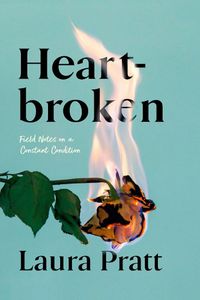 Cover image for Heartbroken: Field Notes On A Constant Condition