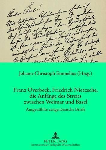 Cover image for Franz Overbeck, Friedrich Nietzsche, Die Anfaenge Des Streits Zwischen Weimar Und Basel: Ausgewaehlte Zeitgenoessische Briefe