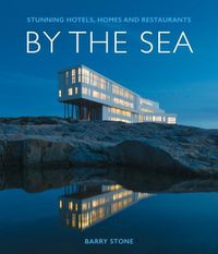 Cover image for By the Sea: Stunning Hotels, Homes and Restaurants